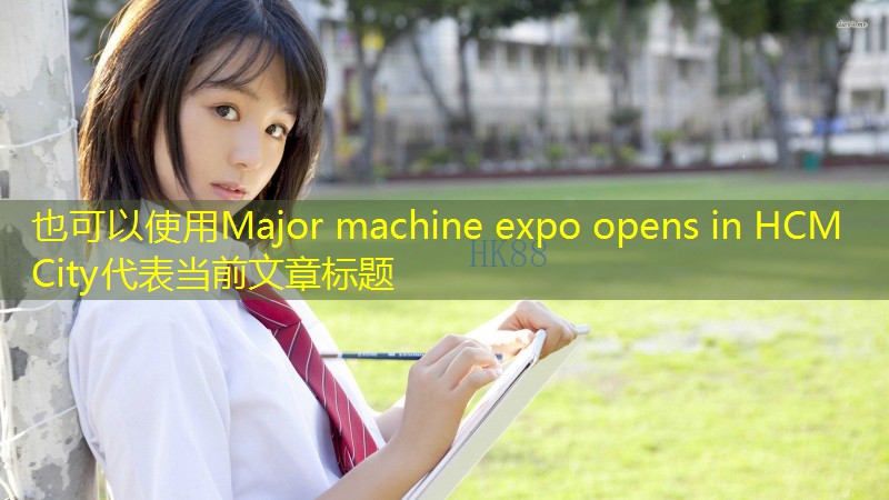 Major machine expo opens in HCM City